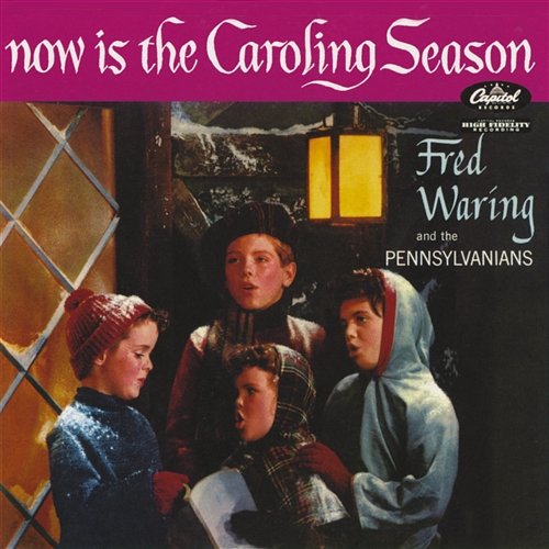 Now Is The Caroling Season Fred Waring, The Pennsylvanians
