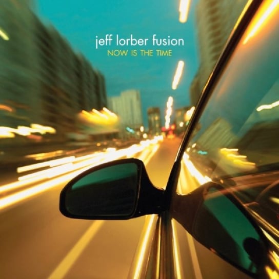 Now Is the Time The Jeff Lorber Fusion