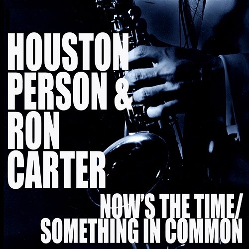 Now's The Time / Something In Common Houston Person, Ron Carter