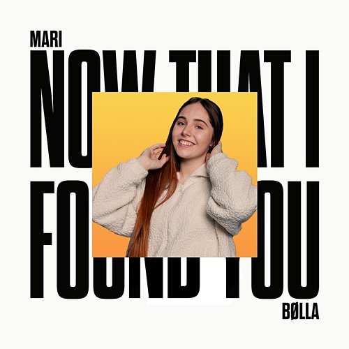 Now That I Found You Mari Bølla