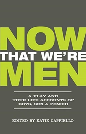 Now That Were Men: A Play and True Life Accounts of Boys, Sex & Power Opracowanie zbiorowe