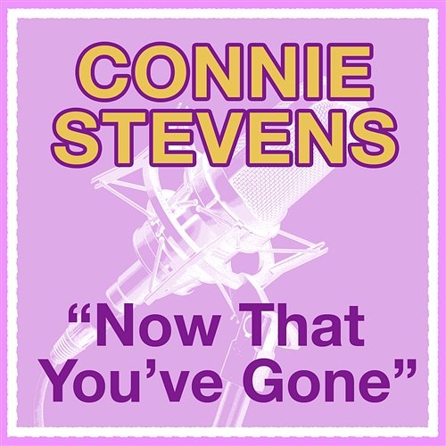 Now That You've Gone Connie Stevens