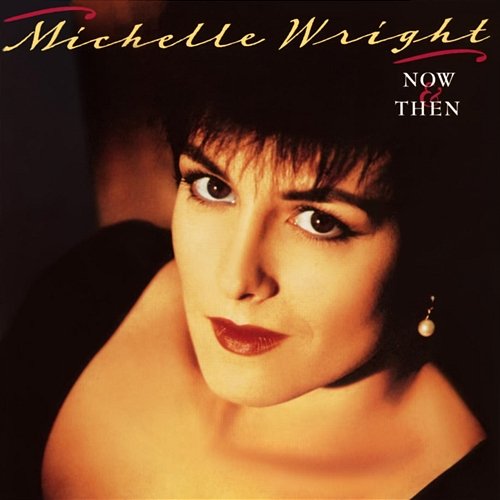 Now & Then Michelle Wright