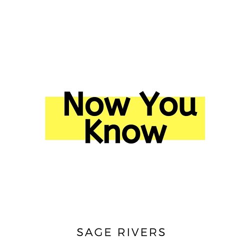 Now You Know Sage Rivers