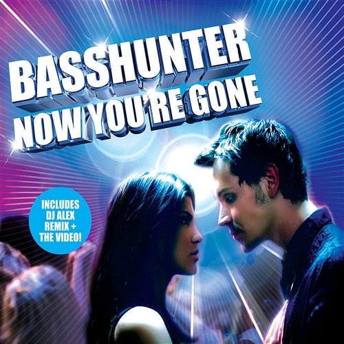 Now You're Gone Basshunter feat. DJ Mental Theos Bazzheadz