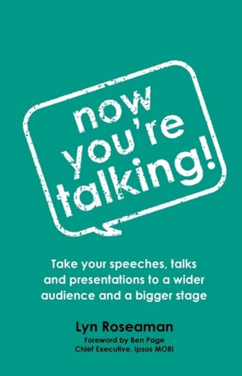 Now Youre Talking: Take your speeches, talks and presentations to a wider audience and a bigger stag Lyn Roseaman