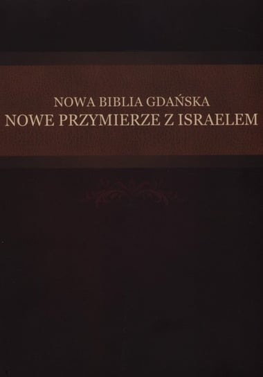Nowa Biblia Gdańska. Nowe przymierze z Izraelem Opracowanie zbiorowe