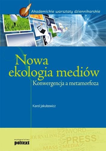 Nowa ekologia mediów Jakubowicz Karol