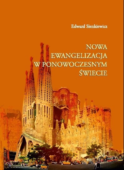 Nowa ewangelizacja w ponowoczesnym świecie Sienkiewicz Edward