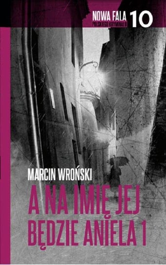 Nowa fala polskiego kryminału. Tom 10. A na imię jej będzie Aniela. Część 1 Edipresse Polska S.A.