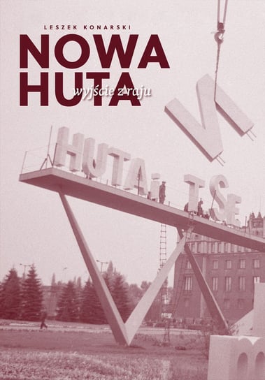 Nowa Huta. Wyjście z raju - ebook PDF Konarski Leszek