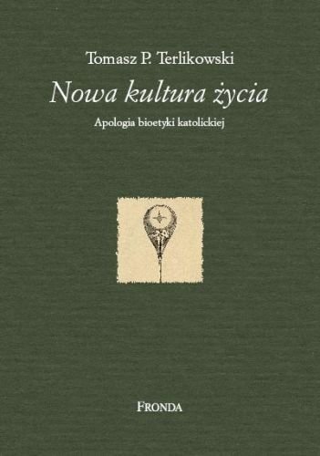 Nowa Kultura Życia. Apologia Bioetyki Katolickiej Terlikowski Tomasz P.