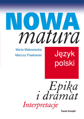Nowa matura. Język polski. Epika i dramat Mariusz Pawłowski, Makowiecka Marta