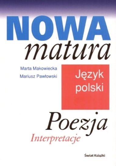 Nowa matura. Język polski. Poezja. Interpretacje Makowiecka Marta, Mariusz Pawłowski