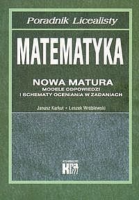 Nowa matura. Matematyka. Poradnik licealisty Karkut Janusz, Wróblewski Leszek