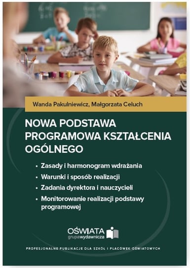 Nowa podstawa programowa kształcenia ogólnego Pakulniewicz Wanda, Celuch Małgorzata