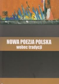 Nowa poezja polska wobec tradycji Opracowanie zbiorowe