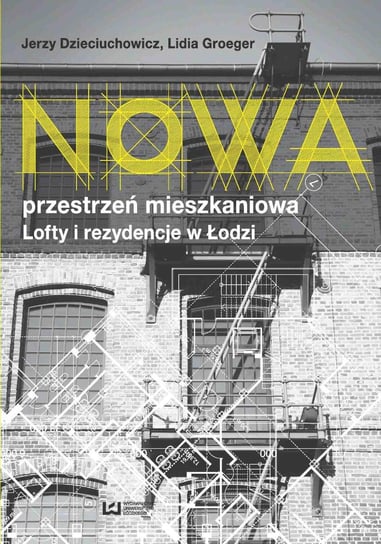 Nowa przestrzeń mieszkaniowa - lofty i rezydencje w Łodzi Dzieciuchowicz Jerzy, Groeger Lidia