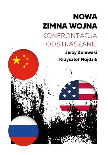 Nowa zimna wojna. Konfrontacja i odstraszanie Zalewski Jerzy, Krzysztof Najdzik