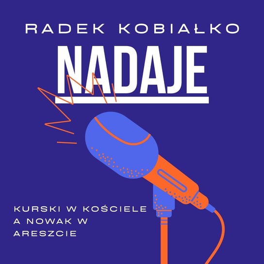 Nowak w areszcie a Kurski w kościele. - Radek Kobiałko Nadaje - podcast Kobiałko Radek