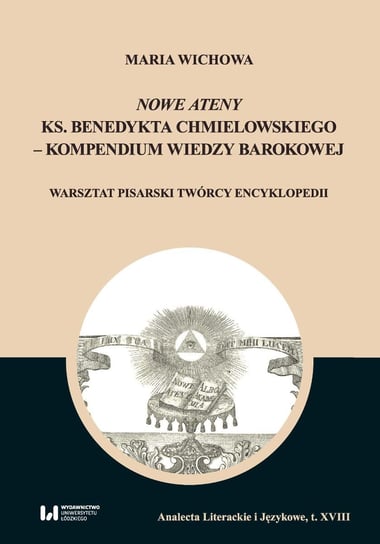 Nowe Ateny ks. Benedykta Chmielowskiego – kompendium wiedzy barokowej Wichowa Maria