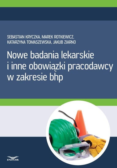 Nowe badania lekarskie i inne obowiązki pracodawcy w zakresie bhp - ebook PDF Kryczka Sebastian, Rotkiewicz Marcin, Ziarno Jakub, Tomaszewska Katarzyna