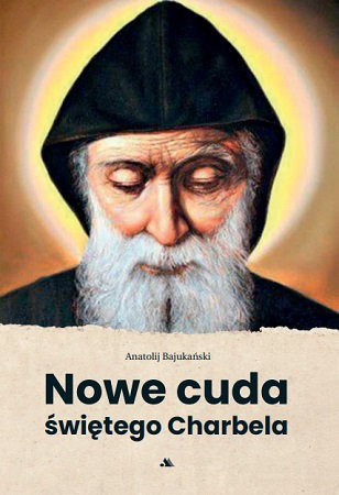 Nowe cuda świętego Charbela Bajukański Anatolij