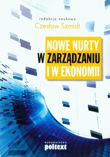 Nowe nurty w zarządzaniu i w ekonomii Opracowanie zbiorowe