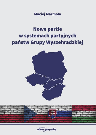 Nowe partie w systemach partyjnych państw Grupy Wyszehradzkiej Marmola Maciej