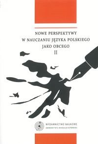 Nowe perspektywy w nauczaniu języka polskiego jako obcego II Opracowanie zbiorowe