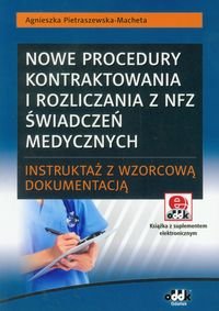 Nowe procedury kontraktowania i rozliczania z NFZ świadczeń medycznych – instruktaż z wzorcową dokumentacją + CD Pietraszewska-Macheta Agnieszka