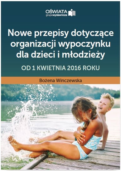 Nowe przepisy dotyczące organizacji wypoczynku dla dzieci i młodzieży – od 1 kwietnia 2016 roku Winczewska Bożena