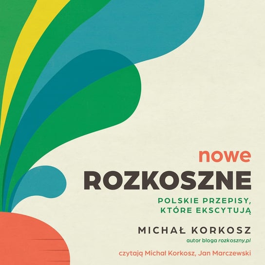 Nowe Rozkoszne. Polskie przepisy, które ekscytują - audiobook Korkosz Michał