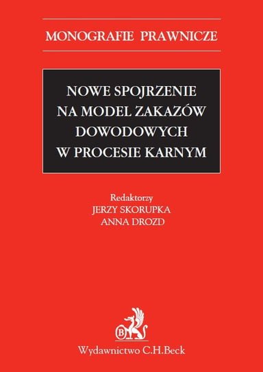 Nowe spojrzenie na model zakazów dowodowych w procesie karnym Skorupka Jerzy, Drozd Anna