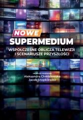 Nowe supermedium. Współczesne oblicza telewizji.. Opracowanie zbiorowe