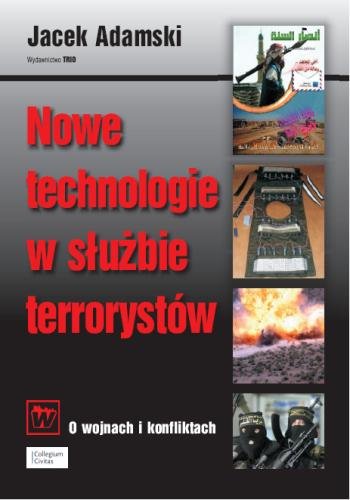 Nowe technologie w służbie terrorystów Adamski Jacek