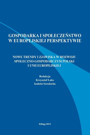 Nowe trendy i zjawiska w rozwoju społeczno-gospodarczym Polski i Unii Europejskiej Luks Krzysztof, Seredocha Izabela