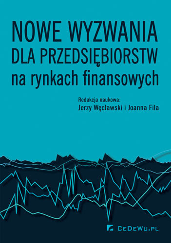 Nowe wyzwania dla przedsiębiorstw na rynkach finansowych Węcławski Jerzy, Fila Joanna