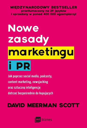 Nowe zasady marketingu i PR. Jak poprzez social media, podcasty, content marketing, newsjacking oraz sztuczną inteligencję dotrzeć bezpośrednio do kupujących David Meerman Scott