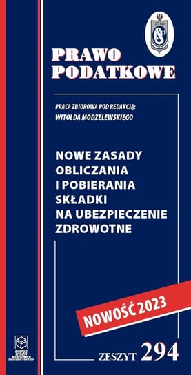 Nowe zasady obliczania i pobierania składki na ubezpieczenie zdrowotne Modzelewski Witold