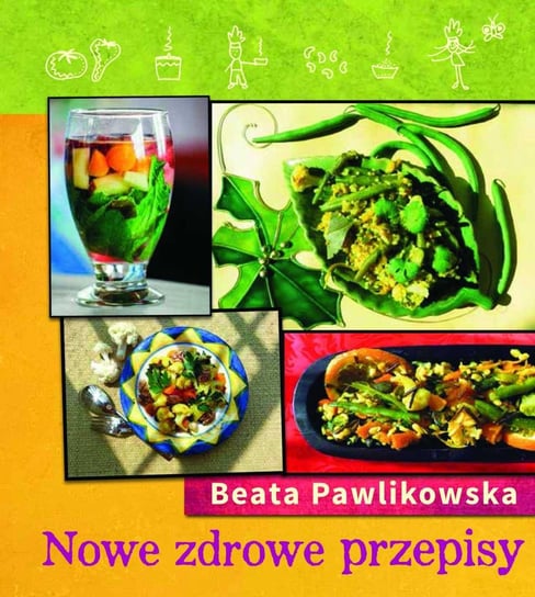 Nowe, zdrowe przepisy Pawlikowska Beata