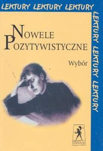 Nowele pozytywistyczne. Wybór Sienkiewicz Henryk, Prus Bolesław, Konopnicka Maria