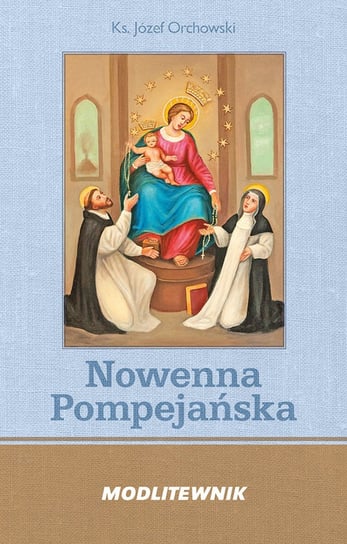 Nowenna Pompejańska. Modlitewnik Orchowski Józef