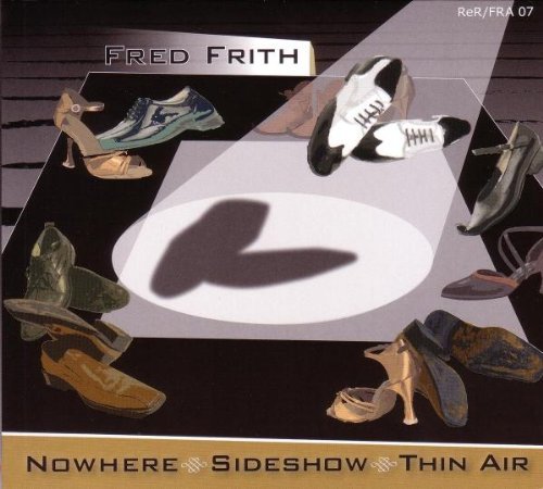 Nowhere, Sideshow, Thin Air Frith Fred