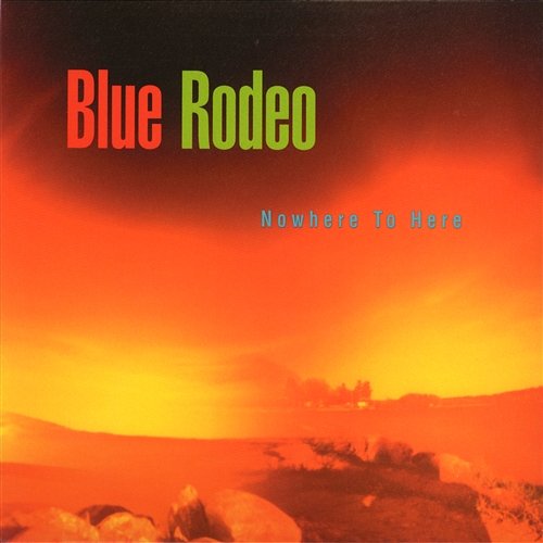 Nowhere To Here Blue Rodeo