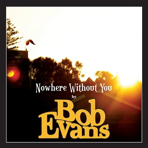 Nowhere Without You Bob Evans