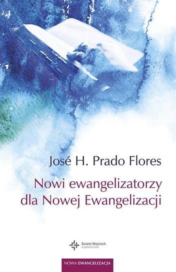 Nowi ewangelizatorzy dla Nowej Ewangelizacji Prado Flores Jose H.