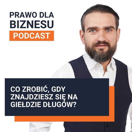 Nowoczesne formy windykacji (3/3) - co zrobić, gdy znajdziesz się na giełdzie długów ? - Prawo dla Biznesu - podcast - audiobook Kantorowski Piotr