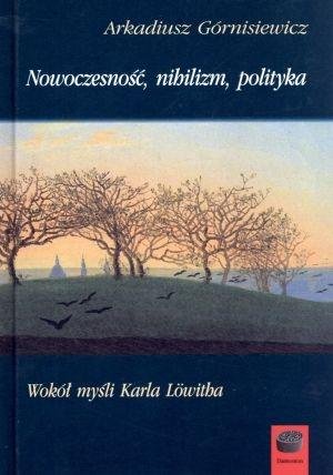 Nowoczesność, nihilizm, polityka Wydawnictwo Marek Derewiecki