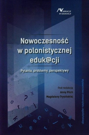 Nowoczesność w polonistycznej edukacji. Pytania, problemy, perspektywy Opracowanie zbiorowe